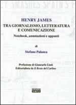 Henry James tra giornalismo, letteratura e comunicazione. Notebook, annotazioni e appunti