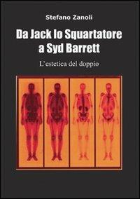 Da Jack lo Squartatore a Syd Barrett l'estetica del doppio - Stefano Zanoli - copertina