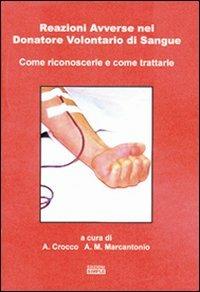 Reazioni avverse nel donatore volontario di sangue come riconoscerle e come trattarle - A. Crocco,A. M. Marcantonio - copertina