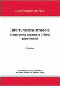 Infortunistica stradale. L'intervento urgente e i rilievi planimetrici - U. Sergio Auteri - copertina