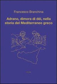 Adrano, dimora di dèi, nella storia del Mediterraneo greco - Francesco Branchina - copertina