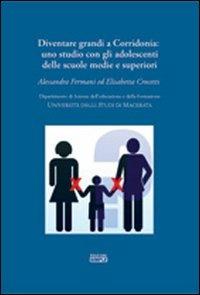 Diventare grandi a Corridonia. Uno studio con gli adolescenti delle scuole medie e superiori - Alessandra Fermani,Elisabetta Crocetti - copertina