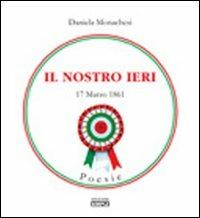 Il nostro ieri 17 marzo 1861 - Daniela Monachesi - copertina