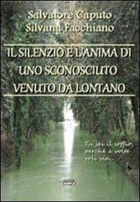 Il silenzio e l'anima di uno sconosciuto venuto da lontano - Salvatore Caputo,Silvana Facchiano - copertina