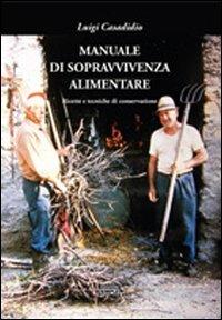 Manuale di sopravvivenza alimentare. Ricette e tecniche di conservazione - Luigi Casadidio - copertina