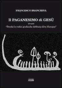 Il paganesimo di Gesù - Francesco Branchina - copertina