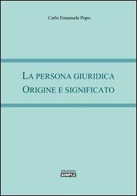 La persona giuridica. Origine e significato - Carlo Emanuele Pupo - copertina