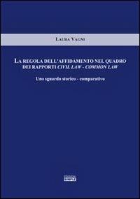 La regola dell'affidamento nel quadro dei rapporti civil law-common law. Uno sguardo storico-comparativo - Laura Vagni - copertina