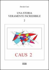 Una storia veramente incredibile. Caus. Vol. 2 - Davide Ciani - copertina