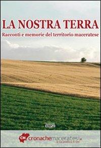 La nostra terra. Racconti e memorie del territorio maceratese - copertina