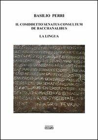 Il cosiddetto Senatus consultum de Bacchanalibus. La lingua - Basilio Perri - copertina