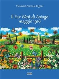 Il Far West di Asiago maggio 1916 - Maurizio A. Rigoni - ebook