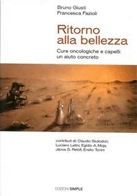 Ritorno alla bellezza. Cure oncologiche e capelli: un aiuto concreto - Francesca Fazioli,Bruno Giusti - ebook