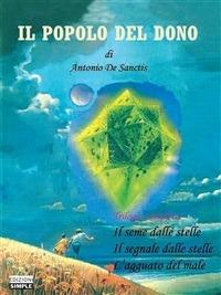 Il popolo del dono. Trilogia completa: Il seme delle stelle-Il segnale delle stelle-L'agguato del male - Antonio De Sanctis - ebook