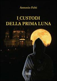 I custodi della prima luna - Antonio Febi - copertina