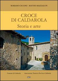 Croce di Caldarola. Storia e arte - Rossano Cicconi,Matteo Mazzalupi - copertina