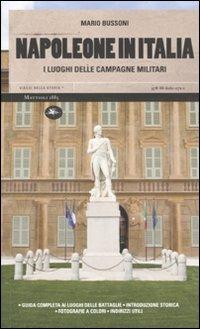 Napoleone in Italia. I luoghi delle campagne militari. Ediz. illustrata - Mario Bussoni - copertina