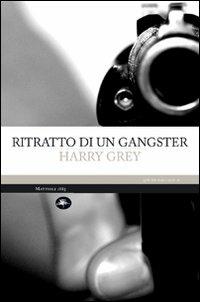 Ritratto di un gangster - Harry Grey - copertina