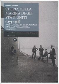 Storia della marina degli Stati Uniti (1775-1918). Dalla guerra di indipendenza alla prima guerra mondiale - Gabriele Faggioni - copertina