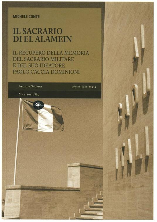 Il sacrario di El Alamein. Il recupero della memoria del sacrario militare e del suo ideatore Paolo Caccia Dominioni - Michele Conte - copertina