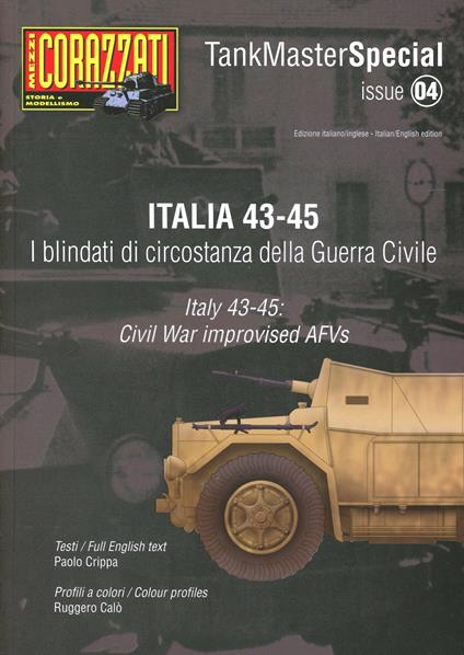 Italia 43-45. I blindati di circostanza della guerra civile. Tank master special. Ediz. italiana e inglese. Vol. 4 - Paolo Crippa - copertina