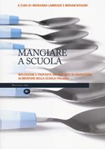 Mangiare a scuola. Riflessioni e proposte sui percorsi di educazione alimentare nella scuola italiana