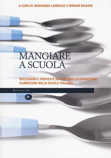 Mangiare a scuola. Riflessioni e proposte sui percorsi di educazione alimentare nella scuola italiana - copertina