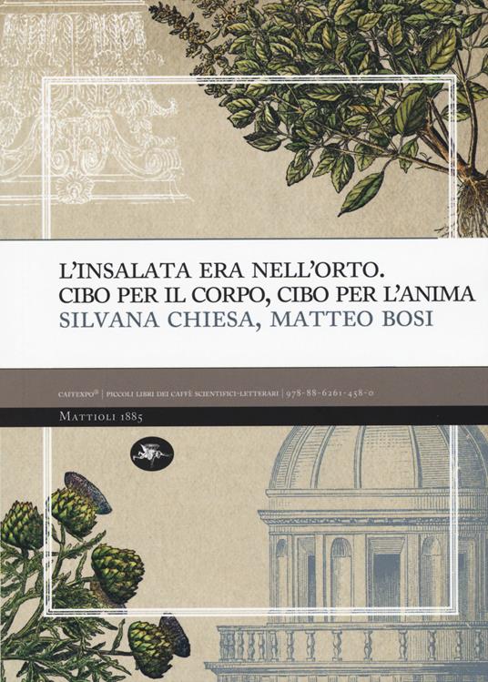 L' insalata era nell'oro. Cibo per il corpo, cibo per l'anima - Silvana Chiesa,Matteo Bosi - copertina