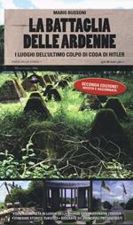 La battaglia delle Ardenne. I luoghi dell'ultimo colpo di coda di Hitler