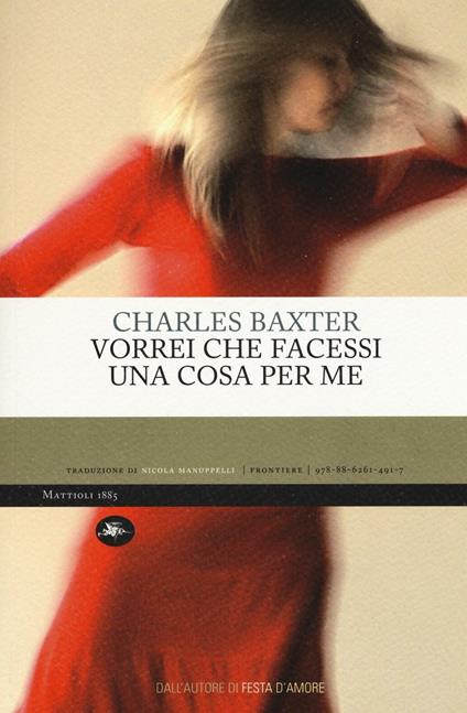 Vorrei che facessi una cosa per me - Charles Baxter - copertina