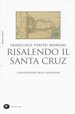 Risalendo il Santa Cruz. L'esplorazione della Patagonia