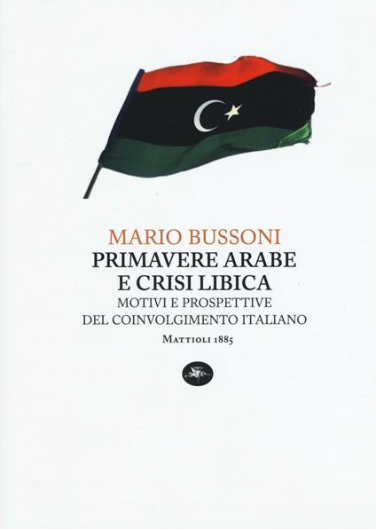 Primavere arabe e crisi libica. Motivi e prospettive del coinvolgimento italiano - Mario Bussoni - copertina