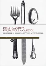 C'era una volta in una villa a Careggi. Le ricette di Gilberta a Le Fontanelle