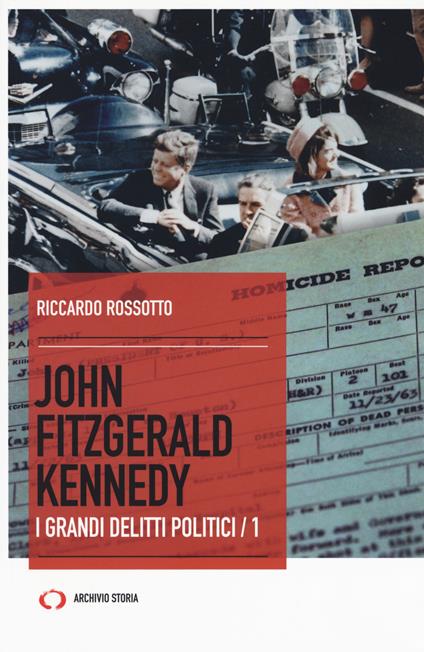 John Fitzgerald Kennedy. I grandi delitti politici. Vol. 1 - Riccardo Rossotto - copertina