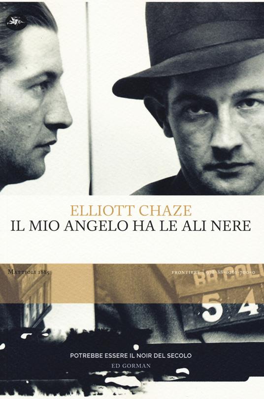 Il mio angelo ha le ali nere - Elliott Chaze - Libro - Mattioli 1885 -  Frontiere