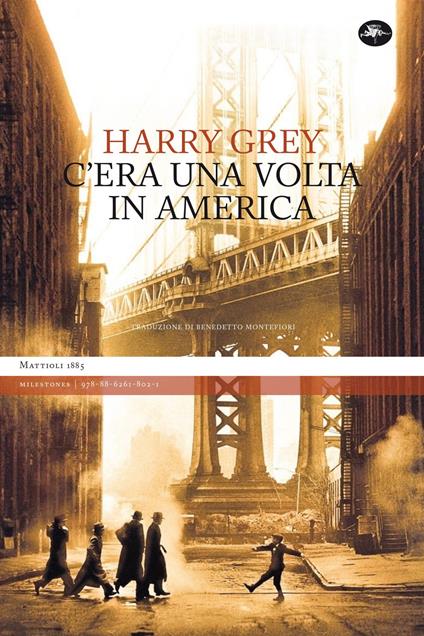 C'era una volta in America - Harry Grey - Libro - Mattioli 1885 -  Milestones | IBS