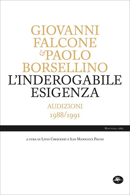 L' inderogabile esigenza. Audizioni 1988/1991 - Giovanni Falcone,Paolo Borsellino - copertina