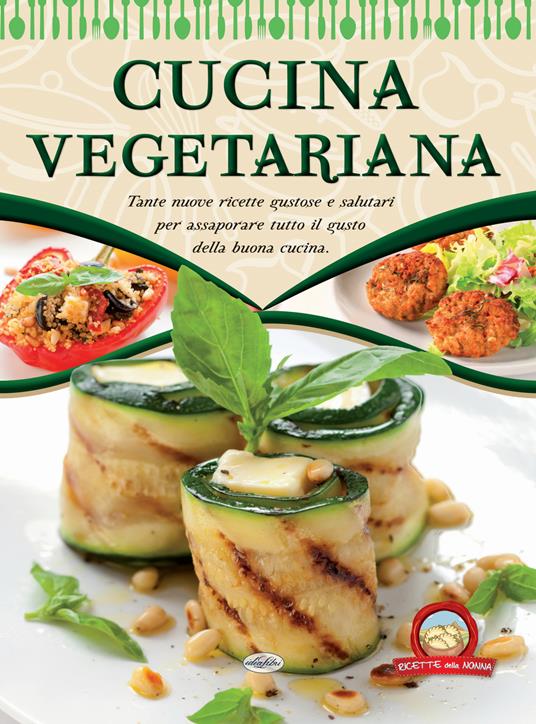 Cucina vegetariana - Libro - Idea Libri - Ricette della nonna