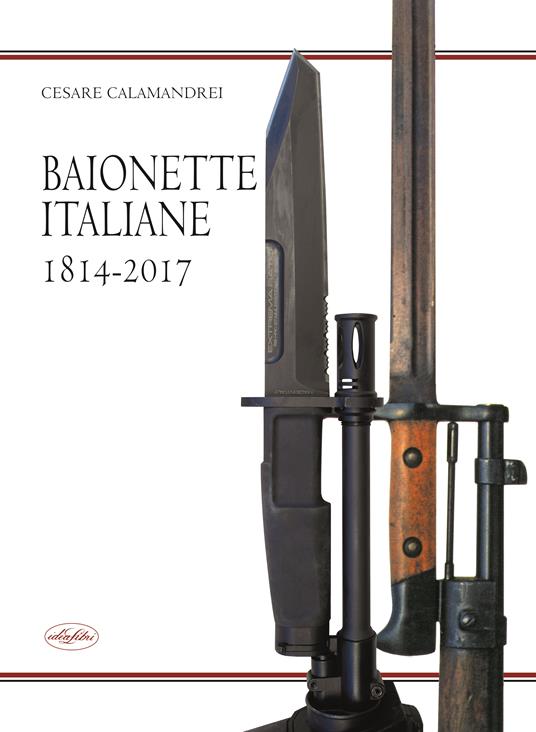 Baionette italiane 1814-2017 - Cesare Calamandrei - copertina