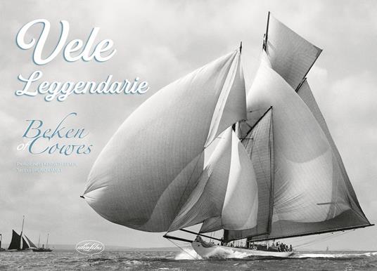 Vele leggendarie. Beken of Cowes - Kenneth Beken,Bruno Cianci - copertina