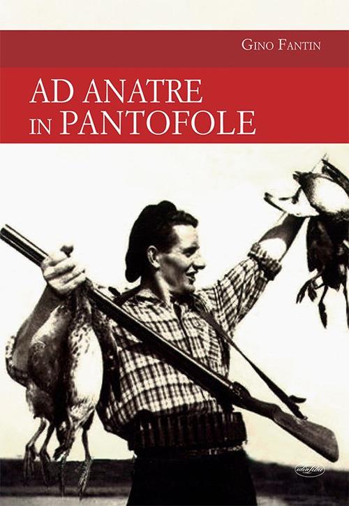 Ad anatre in pantofole - Gino Fantin - ebook