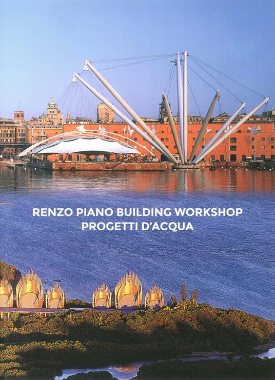 Renzo Piano Building Workshop. Progetti d'acqua. Ediz. italiana e