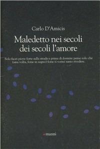 Maledetto nei secoli dei secoli l'amore - Carlo D'Amicis - copertina