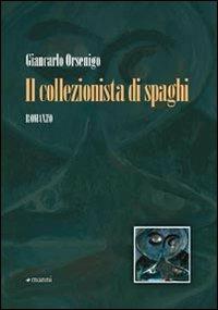 Il collezionista di spaghi - Giancarlo Orsenigo - copertina
