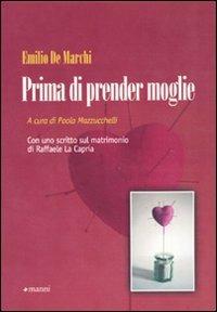 Prima di prender moglie. Almanacco dell'esperienza compilato da Marco d'Olona a totale beneficio degli uomini semplici - Emilio De Marchi - copertina