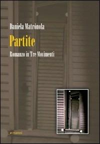 Partite. Romanzo in tre movimenti - Daniela Matronola - copertina