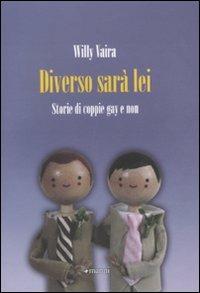 Diverso sarà lei! Storie di coppie gay e non - Willy Vaira - copertina