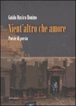 Nient'altro che amore. Poesie di poesia (1972-2010)