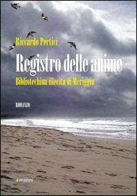 Registro delle anime. Bibliotechina illecita di Meriggio - Riccardo Pertici - copertina