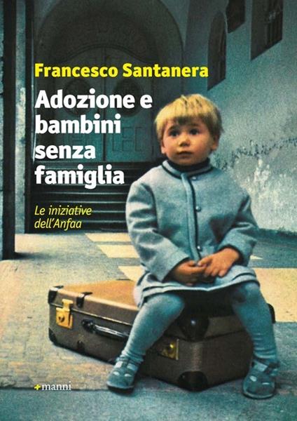 Adozione e bambini senza famiglia. Le iniziative dell'Anfaa - Francesco Santanera - copertina